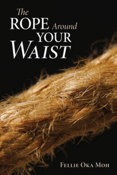 Cover for Fellie Oka Moh · The Rope Around Your Waist (Hardcover bog) (2021)