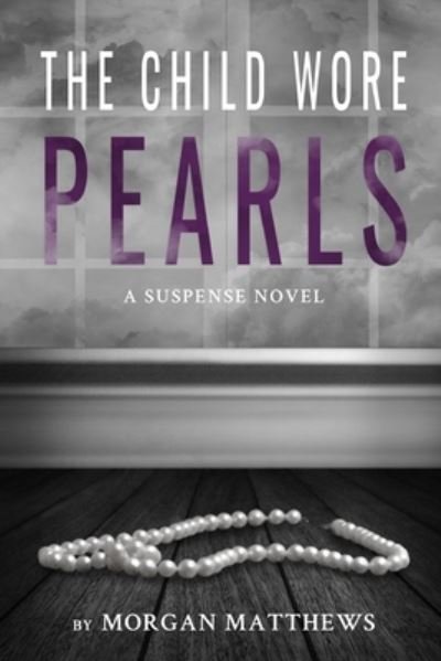 The Child Wore Pearls - Morgan Matthews - Bøker - R. R. Bowker - 9781736107713 - 11. november 2020