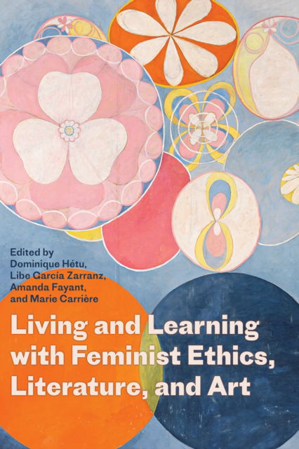 Living and Learning with Feminist Ethics, Literature, and Art -  - Books - University of Alberta Press - 9781772127713 - November 14, 2024