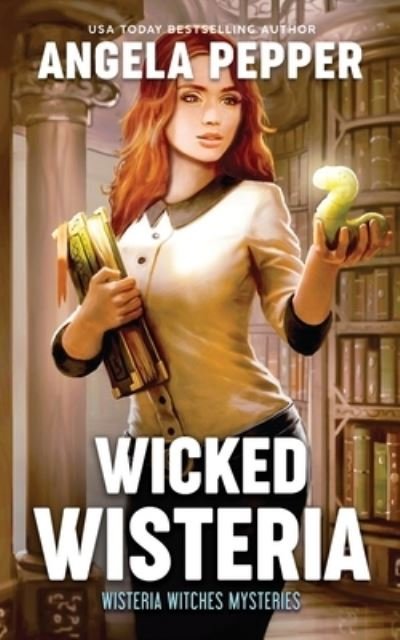 Cover for Angela Pepper · Wicked Wisteria - Wisteria Witches Mysteries (Paperback Book) (2021)
