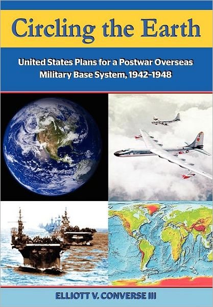 Cover for Air University Press · Circling the Earth: United States Plans for a Postwar Overseas Military Base System, 1942-1948 (Pocketbok) (2005)