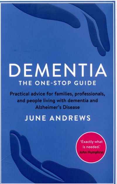 Dementia: The One-Stop Guide: Practical advice for families, professionals, and people living with dementia and Alzheimer's Disease - One Stop Guides - June Andrews - Książki - Profile Books Ltd - 9781781251713 - 5 lutego 2015