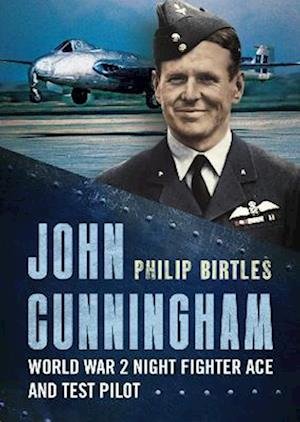 Cover for Philip Birtles · John Cunningham: Second World War Night Fighter Ace and Test Pilot (Inbunden Bok) (2024)