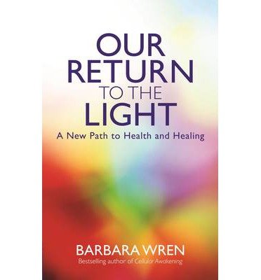 Cover for Barbara Wren · Our Return to the Light: A New Path to Health and Healing (Paperback Book) (2013)