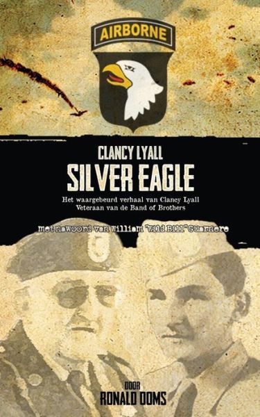 Cover for Ronald Ooms · Silver Eagle: Het Waargebeurd Verhaal Van Clancy Lyall. Veteraan Van De Band of Brothers (Paperback Book) [Dutch edition] (2014)