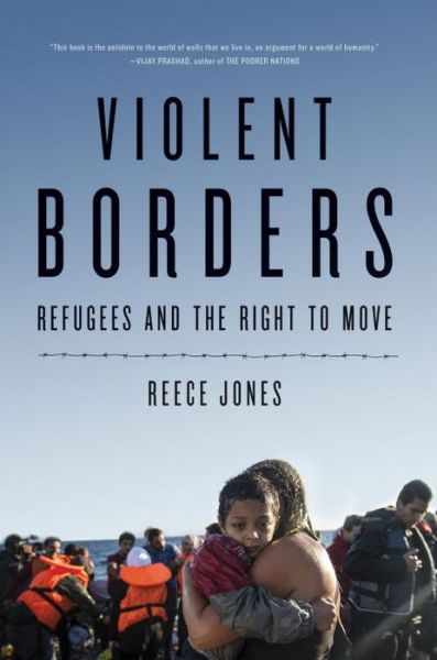 Cover for Reece Jones · Violent Borders: Refugees and the Right to Move (Hardcover Book) (2016)