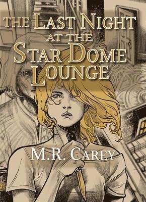 Cover for M.R. Carey · The Last Night at the Star Dome Lounge (Inbunden Bok) (2022)