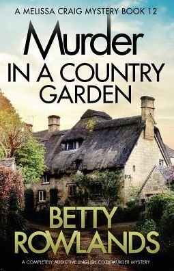 Cover for Betty Rowlands · Murder in a Country Garden: A completely addictive English cozy murder mystery - Melissa Craig Mystery (Pocketbok) (2019)