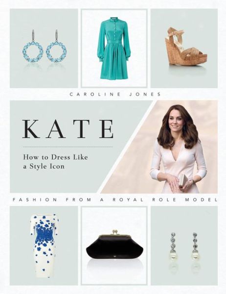 Cover for Caroline Jones · Kate: How to Dress Like a Style Icon (Hardcover Book) (2018)