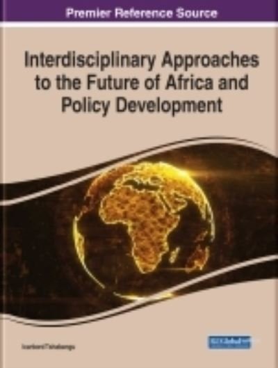 Interdisciplinary Approaches to the Future of Africa and Policy Development - Tshabangu - Bøger - IGI Global - 9781799887713 - 31. marts 2022