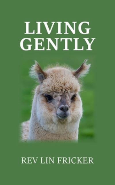 Living Gently - Rev Lin Fricker - Books - New Generation Publishing - 9781800316713 - August 19, 2020