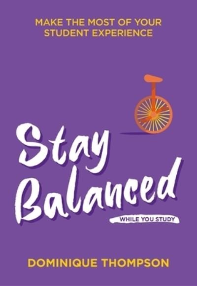 Cover for Dominique Thompson · Stay Balanced While You Study: Make the Most of Your Student Experience (Paperback Book) (2021)