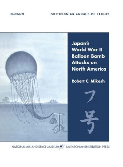 Cover for C Robert Mikesh · Japan's World War II Balloon Bomb Attacks on North America (Smithsonian Annals of Flight) (Hardcover Book) (2011)