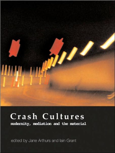 Cover for Jane Arthurs · Crash Cultures: Modernity, Mediation and the Material (Hardcover Book) (2000)