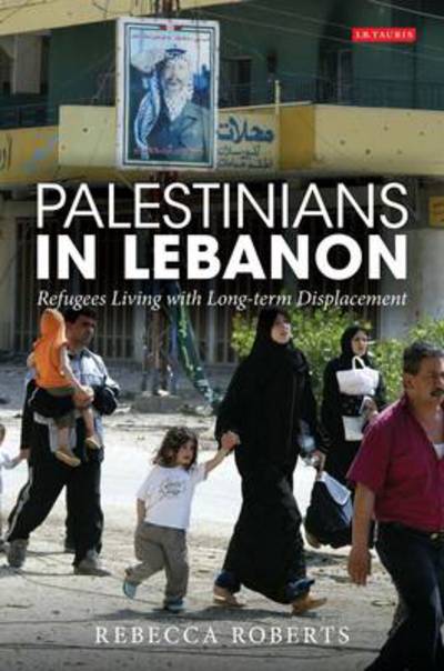 Cover for Rebecca Roberts · Palestinians in Lebanon: Refugees Living with Long-term Displacement - International Library of Post-War Reconstruction and Development (Hardcover Book) (2010)