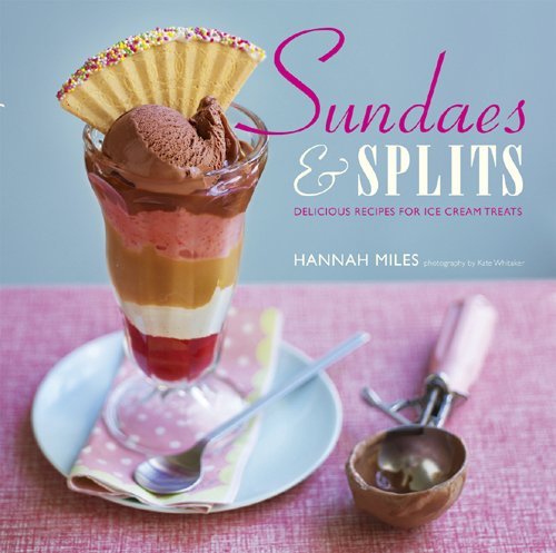 Cover for Hannah Miles · Sundaes &amp; Splits: Delicious Recipes for Ice Cream Treats (Innbunden bok) (2010)