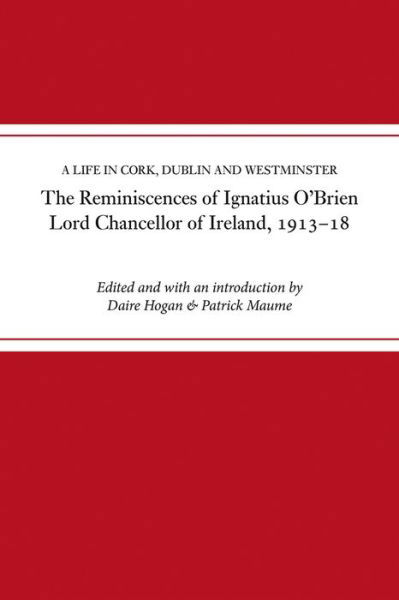 Cover for The reminiscences of Ignatius O'Brien, Lord Chancellor of Ireland, 1913-1918: A life in Cork, Dublin and Westminster - Irish Legal History Society series (Hardcover bog) (2021)