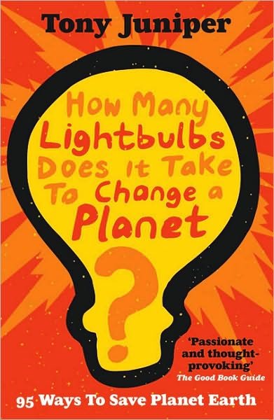 Cover for Tony Juniper · How Many Lightbulbs Does It Take To Change A Planet?: 95 Ways to Save Planet Earth (Paperback Book) (2008)