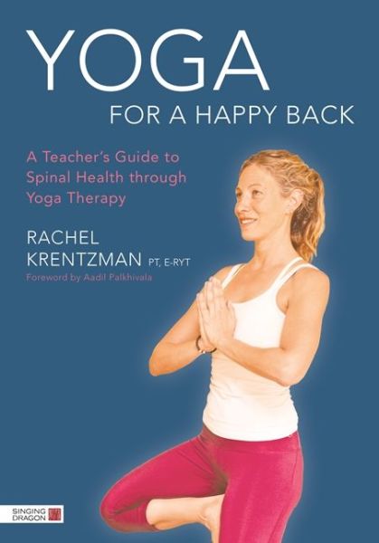 Cover for Rachel Krentzman · Yoga for a Happy Back: A Teacher's Guide to Spinal Health through Yoga Therapy (Paperback Book) (2016)