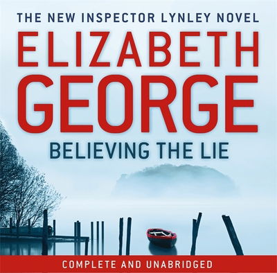 Cover for Elizabeth George · Believing the Lie: An Inspector Lynley Novel: 17 (Audiobook (CD)) [Unabridged edition] (2012)