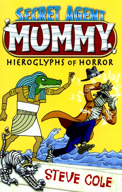 Cover for Steve Cole · Secret Agent Mummy: The Hieroglyphs of Horror - Secret Agent Mummy (Paperback Bog) (2016)