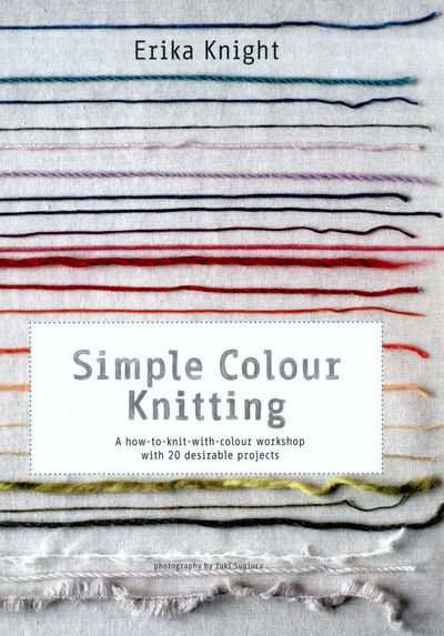 Simple Colour Knitting: A how-to-knit-with-colour workshop with 20 desirable projects - Erika Knight - Books - Quadrille Publishing Ltd - 9781849492713 - September 24, 2015