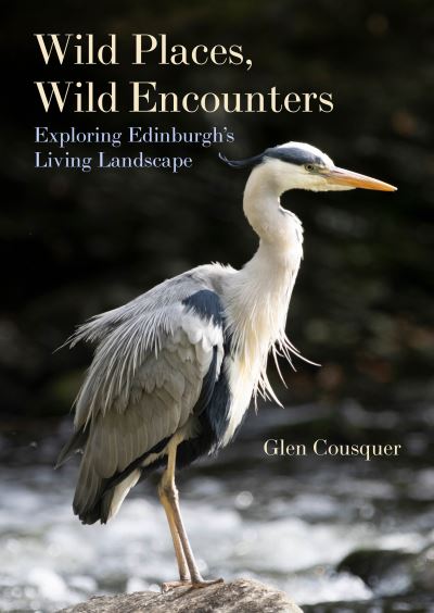 Cover for Glen Cousquer · Wild Places, Wild Encounters: Exploring Edinburgh's Living Landscape (Paperback Book) (2024)