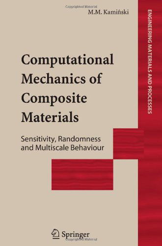 Marcin Marek Kaminski · Computational Mechanics of Composite Materials: Sensitivity, Randomness and Multiscale Behaviour - Engineering Materials and Processes (Paperback Book) [Softcover reprint of hardcover 1st ed. 2005 edition] (2010)