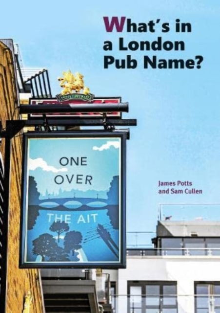 Cover for James Potts Sam Cullen · What's in a London Pub Name? (Paperback Book) (2022)