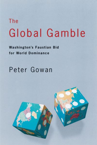 Cover for Peter Gowan · The Global Gamble: Washington’s Faustian Bid for World Dominance (Paperback Book) (1999)