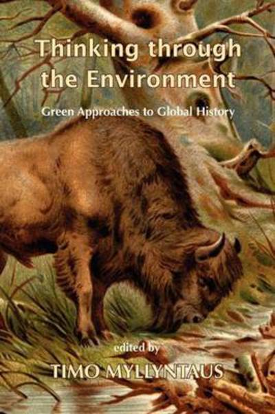 Cover for Timo Myllyntaus · Thinking Through the Environment: Green Approaches to Global History (Paperback Book) (2012)