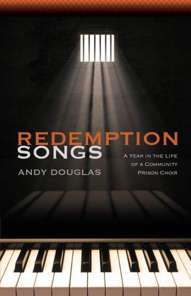 Cover for Andy Douglas · Redemption Songs: A Year in the Life of a Community Prison Choir (Paperback Book) (2019)