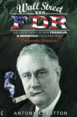 Wall Street and FDR: The True Story of How Franklin D. Roosevelt Colluded with Corporate America - Antony Cyril Sutton - Książki - Clairview Books - 9781905570713 - 18 października 2013