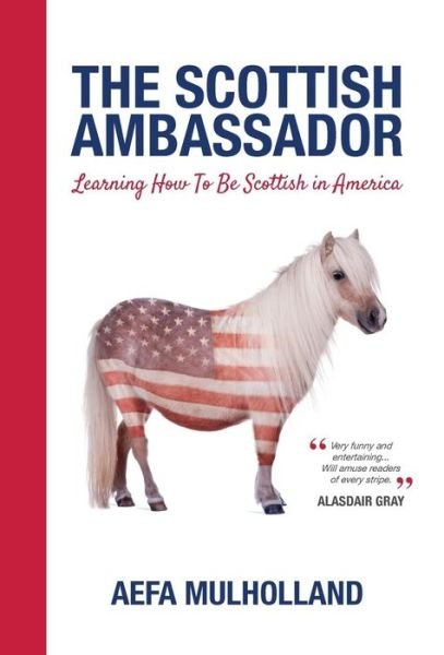 Cover for Aefa Mulholland · The Scottish Ambassador: Learning How to Be Scottish in America (Hardcover bog) (2015)
