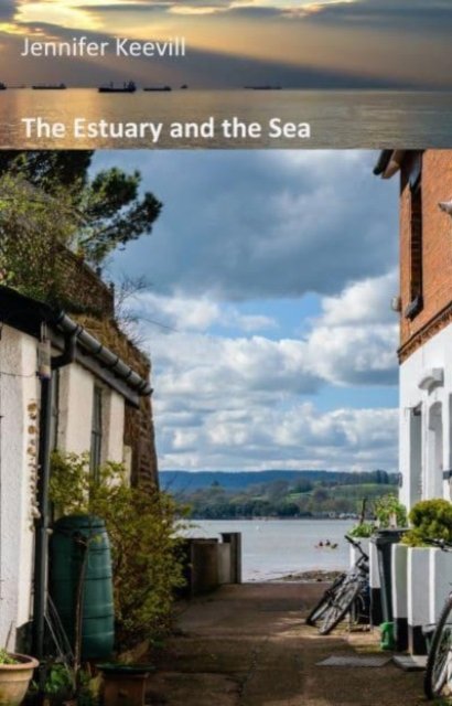 The Estuary and the Sea - Jennifer Keevill - Books - Stairwell Books - 9781913432713 - April 23, 2023