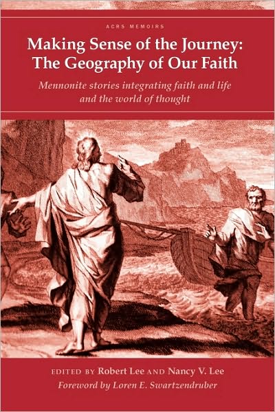 Making Sense of the Journey: the Geography of Our Faith (Cascadia Edition) (Acrs Memoirs) - Nancy V. Lee - Books - Cascadia Publishing House - 9781931038713 - December 15, 2009