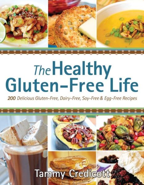 Cover for Tammy Credicott · The Healthy Gluten-Free Life: 200 Delicious Gluten-Free, Dairy-Free, Soy-Free and Egg-Free Recipes! (Paperback Book) (2012)