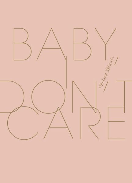 Baby, I Don't Care - Chelsey Minnis - Books - Wave Books - 9781940696713 - October 18, 2018