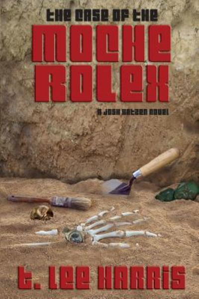 Cover for T Lee Harris · The Case of the Moche Rolex (Paperback Bog) (2017)