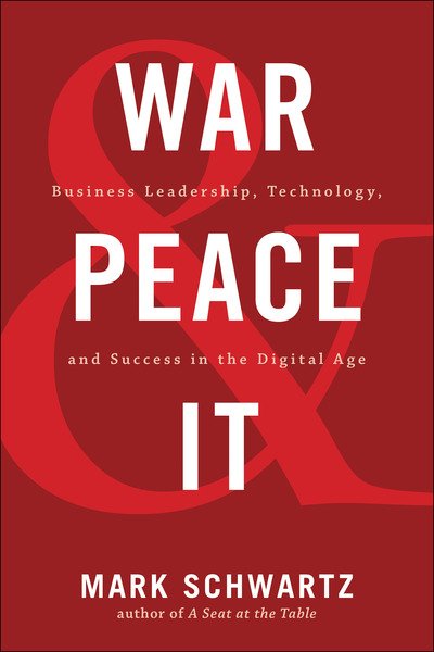 Cover for Mark Schwartz · War and Peace and IT: Business Leadership, Technology, and Success in the Digital Age (Paperback Book) (2019)