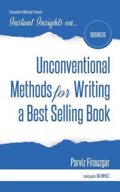 Unconventional Methods for Writing a Best Selling Book - Parviz Firouzgar - Kirjat - Crescendo Publishing, LLC - 9781944177713 - perjantai 24. maaliskuuta 2017