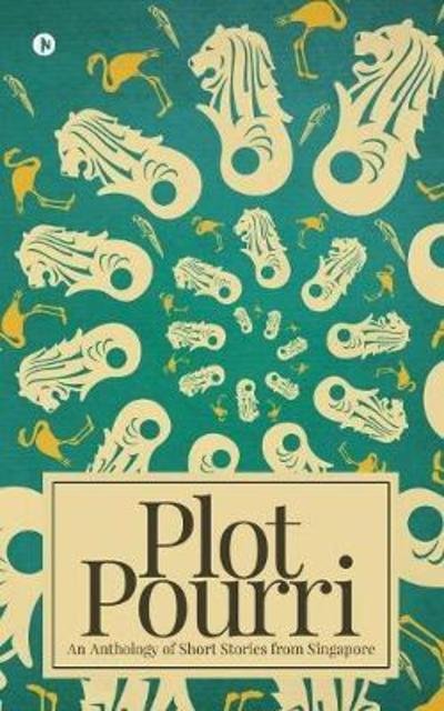 Plot Pourri: An Anthology of Short Stories from Singapore - Various Authors - Books - Notion Press - 9781947697713 - September 22, 2017