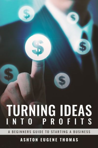 Cover for Ashton Eugene Thomas · Turning Ideas Into Profits (Paperback Book) (2019)