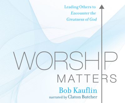 Cover for Bob Kauflin · Worship Matters Leading Others to Encounter the Greatness of God (CD) (2018)