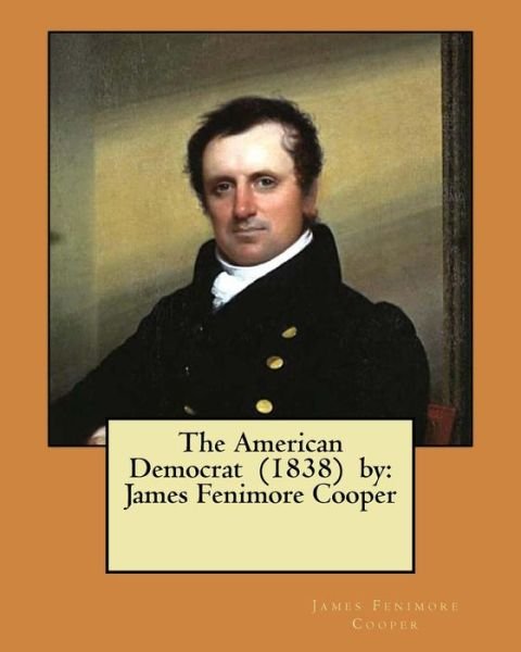 Cover for James Fenimore Cooper · The American Democrat (1838) by (Pocketbok) (2017)