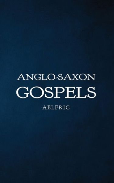 Cover for Aelfric · Anglo-Saxon Gospels (Paperback Book) (2017)