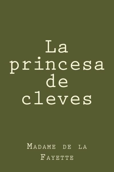 La princesa de cleves - Madame De La Fayette - Books - Createspace Independent Publishing Platf - 9781981596713 - December 11, 2017