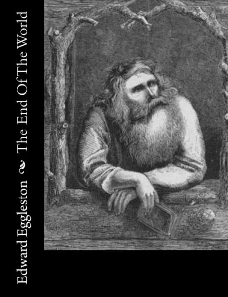 Cover for Deceased Edward Eggleston · The End Of The World (Paperback Book) (2018)