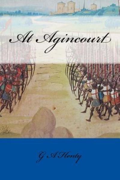 At Agincourt - G A Henty - Bücher - Createspace Independent Publishing Platf - 9781984173713 - 25. Januar 2018