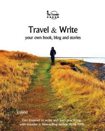 Travel & Write - Amit Offir - Books - Createspace Independent Publishing Platf - 9781984368713 - January 30, 2018